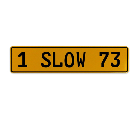 1 SLOW 73  - Yellow Aluminum Street Sign Mancave Euro Plate Name Door Sign Wall