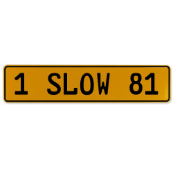 1 SLOW 81  - Yellow Aluminum Street Sign Mancave Euro Plate Name Door Sign Wall