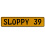 SLOPPY 39  - Yellow Aluminum Street Sign Mancave Euro Plate Name Door Sign Wall
