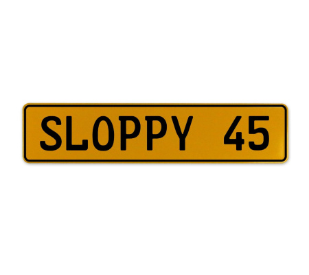 SLOPPY 45  - Yellow Aluminum Street Sign Mancave Euro Plate Name Door Sign Wall