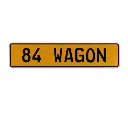 84 WAGON  - Yellow Aluminum Street Sign Mancave Euro Plate Name Door Sign Wall