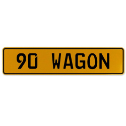 90 WAGON  - Yellow Aluminum Street Sign Mancave Euro Plate Name Door Sign Wall