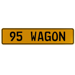 95 WAGON  - Yellow Aluminum Street Sign Mancave Euro Plate Name Door Sign Wall