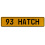 93 HATCH  - Yellow Aluminum Street Sign Mancave Euro Plate Name Door Sign Wall